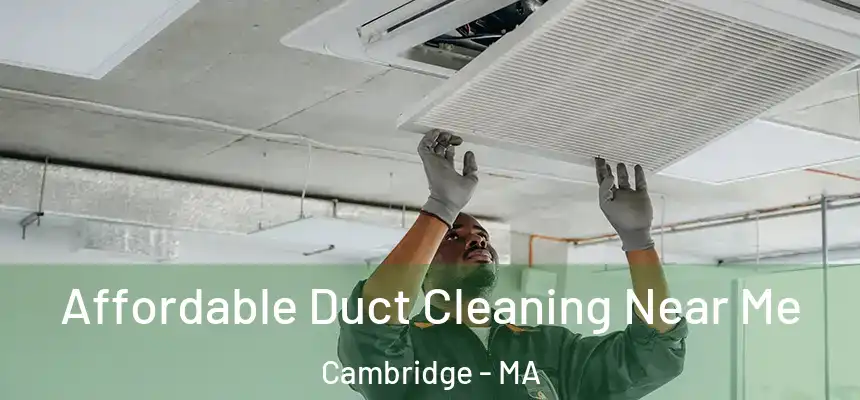  Affordable Duct Cleaning Near Me Cambridge - MA