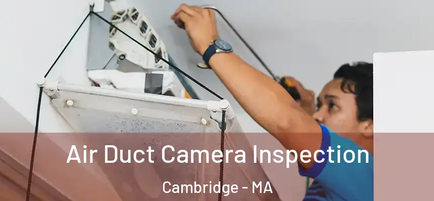  Air Duct Camera Inspection Cambridge - MA