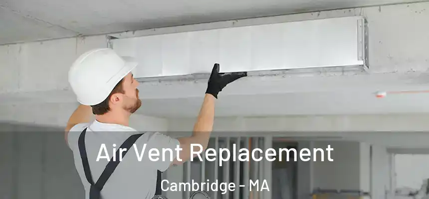  Air Vent Replacement Cambridge - MA