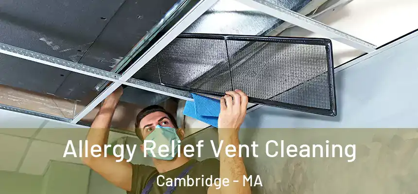  Allergy Relief Vent Cleaning Cambridge - MA