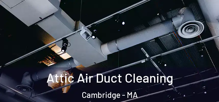 Attic Air Duct Cleaning Cambridge - MA