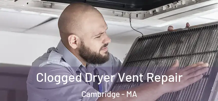  Clogged Dryer Vent Repair Cambridge - MA