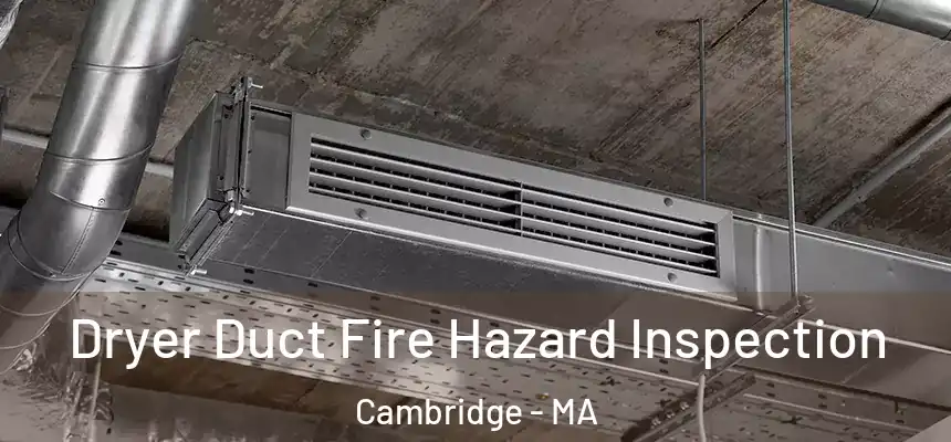 Dryer Duct Fire Hazard Inspection Cambridge - MA
