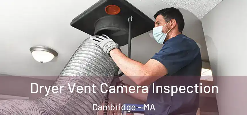  Dryer Vent Camera Inspection Cambridge - MA