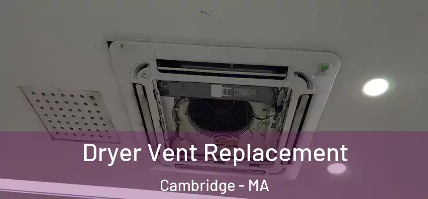 Dryer Vent Replacement Cambridge - MA