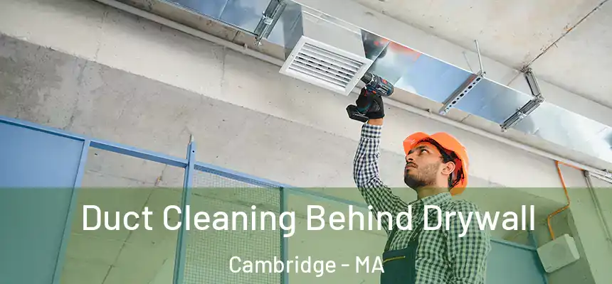  Duct Cleaning Behind Drywall Cambridge - MA