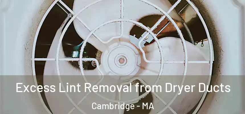 Excess Lint Removal from Dryer Ducts Cambridge - MA