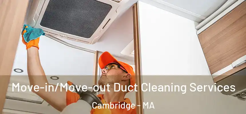  Move-in/Move-out Duct Cleaning Services Cambridge - MA