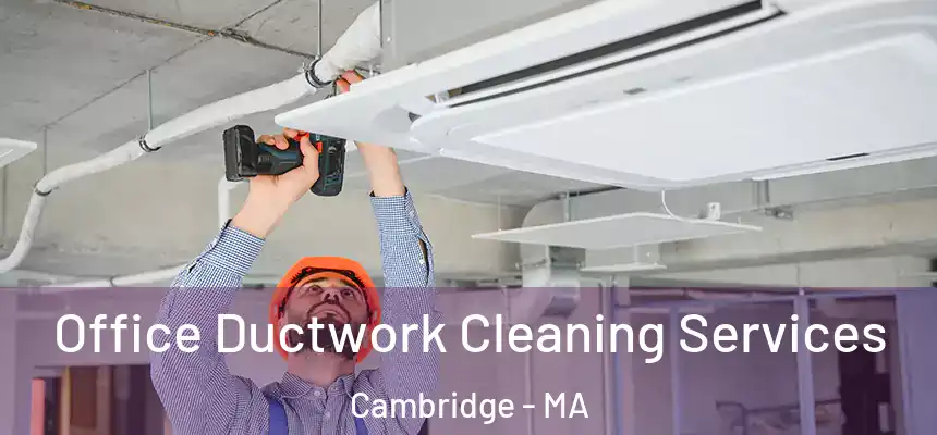  Office Ductwork Cleaning Services Cambridge - MA