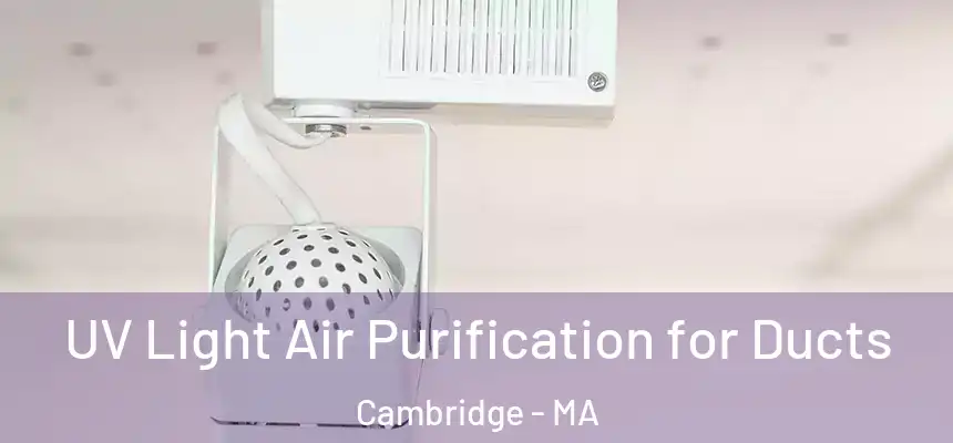  UV Light Air Purification for Ducts Cambridge - MA