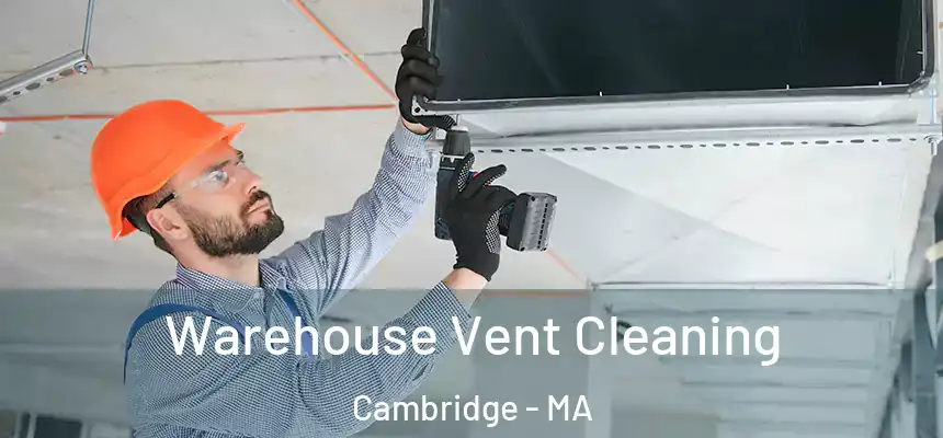  Warehouse Vent Cleaning Cambridge - MA